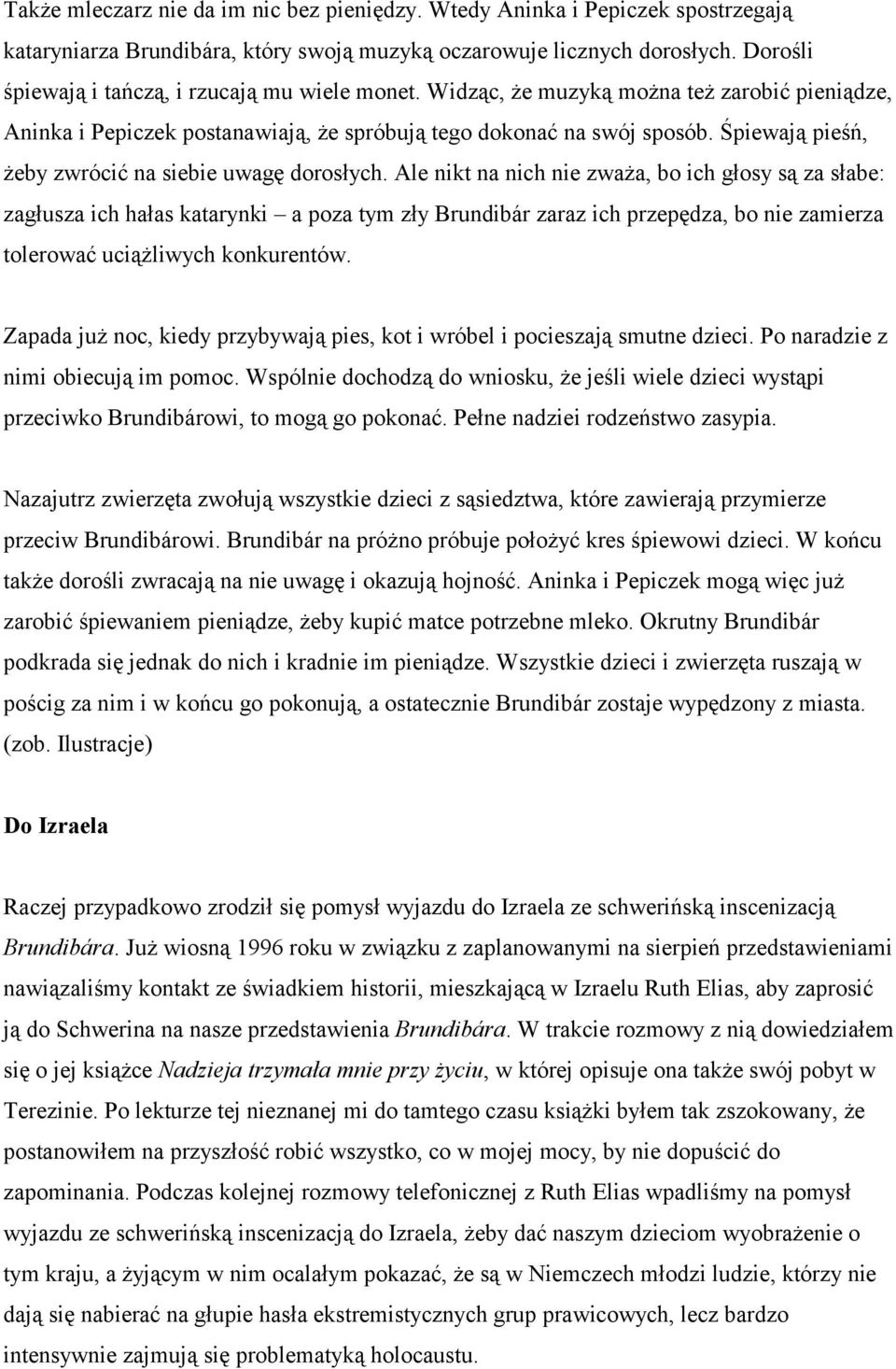 Śpiewają pieśń, żeby zwrócić na siebie uwagę dorosłych.