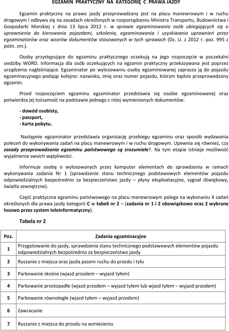 w sprawie egzaminowania osób ubiegających się o uprawnienia do kierowania pojazdami, szkolenia, egzaminowania i uzyskiwania uprawnień przez egzaminatorów oraz wzorów dokumentów stosowanych w tych