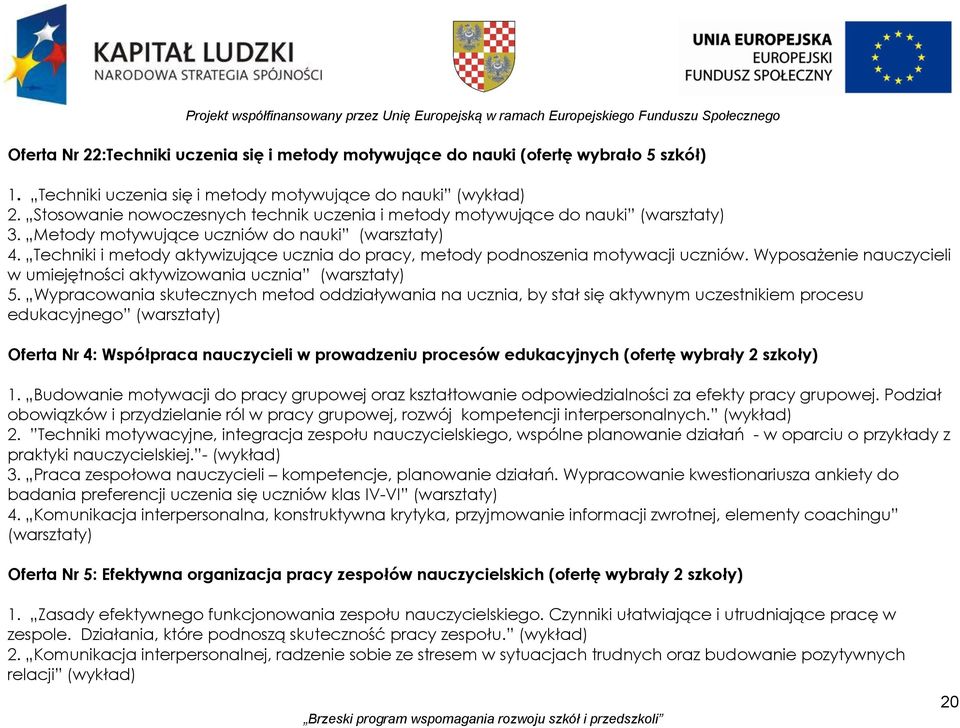 Techniki i metody aktywizujące ucznia do pracy, metody podnoszenia motywacji uczniów. Wyposażenie nauczycieli w umiejętności aktywizowania ucznia (warsztaty) 5.