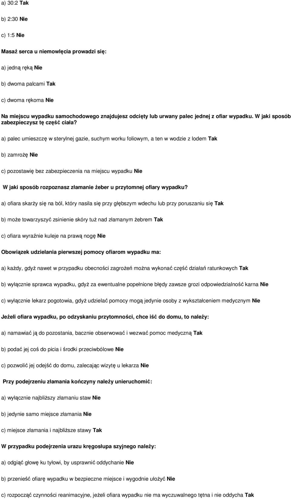 a) palec umieszczę w sterylnej gazie, suchym worku foliowym, a ten w wodzie z lodem Tak b) zamroŝę Nie c) pozostawię bez zabezpieczenia na miejscu wypadku Nie W jaki sposób rozpoznasz złamanie Ŝeber