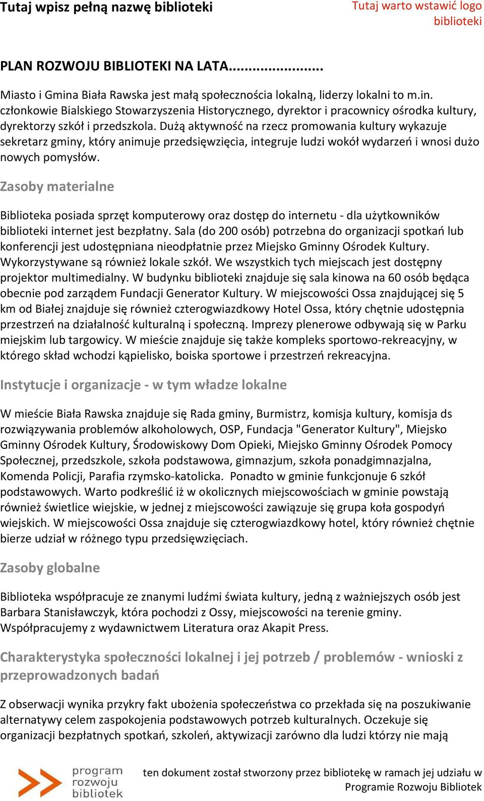 Zasoby materialne Biblioteka posiada sprzęt komputerowy oraz dostęp do internetu - dla użytkowników internet jest bezpłatny.