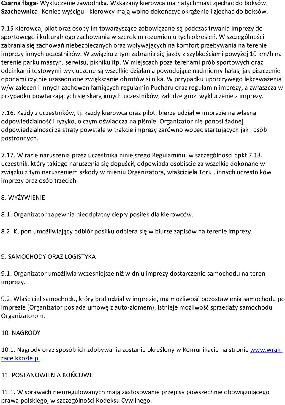 W szczególności zabrania się zachowań niebezpiecznych oraz wpływających na komfort przebywania na terenie imprezy innych uczestników.