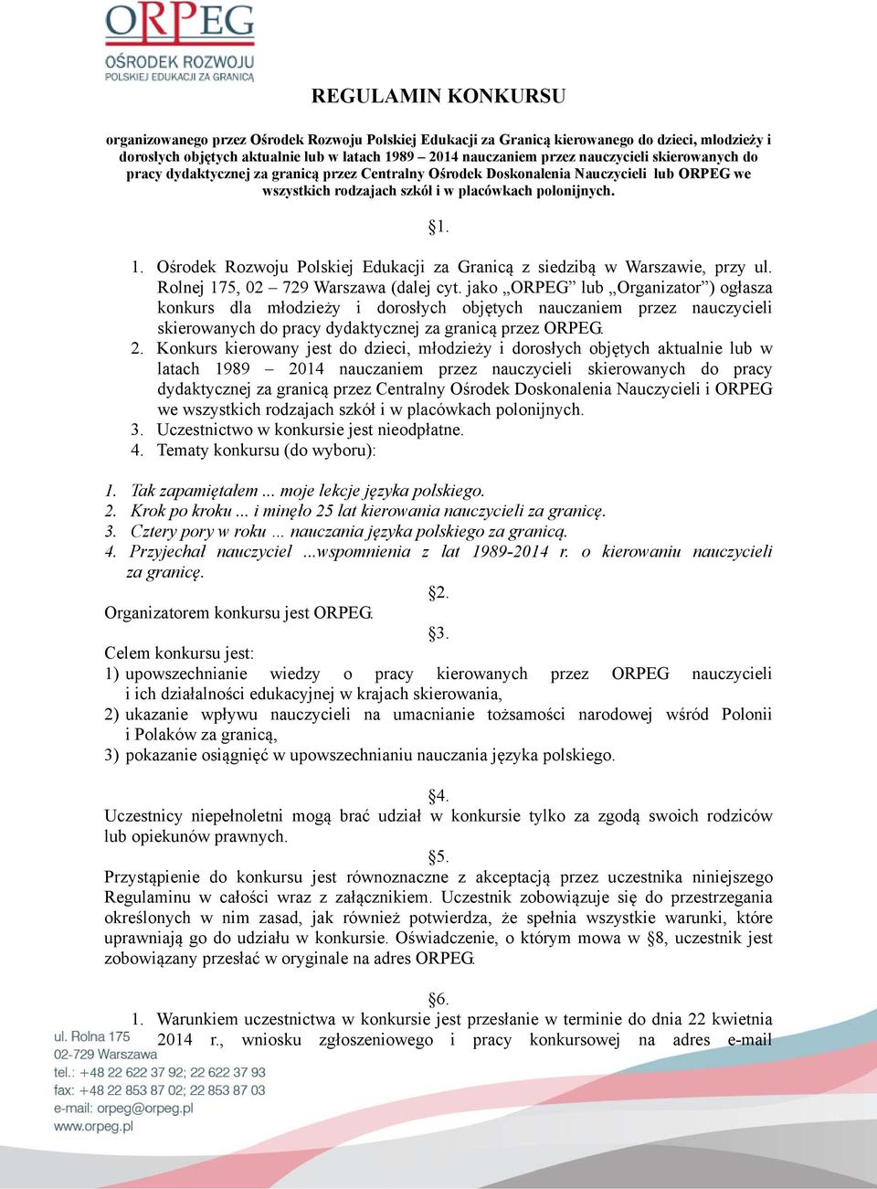 1. Ośrodek Rozwoju Polskiej Edukacji za Granicą z siedzibą w Warszawie, przy ul. Rolnej 175, 02 729 Warszawa (dalej cyt.