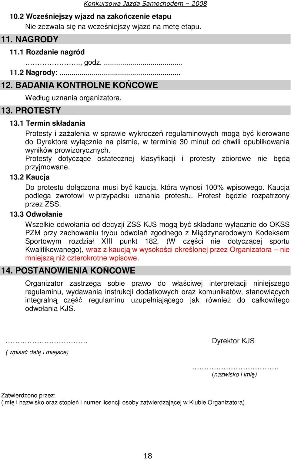 1 Termin składania Protesty i zażalenia w sprawie wykroczeń regulaminowych mogą być kierowane do Dyrektora wyłącznie na piśmie, w terminie 30 minut od chwili opublikowania wyników prowizorycznych.