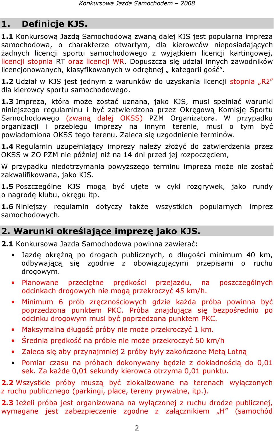 kartingowej, licencji stopnia RT oraz licencji WR. Dopuszcza się udział innych zawodników licencjonowanych, klasyfikowanych w odrębnej kategorii gość. 1.