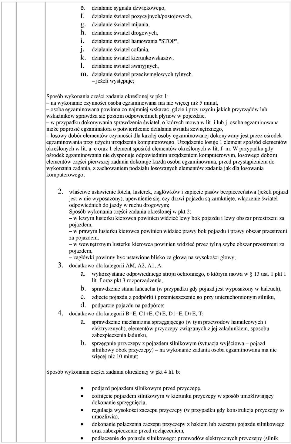 jeżeli występuje; Sposób wykonania części zadania określonej w pkt 1: na wykonanie czynności osoba egzaminowana ma nie więcej niż 5 minut, osoba egzaminowana powinna co najmniej wskazać, gdzie i przy