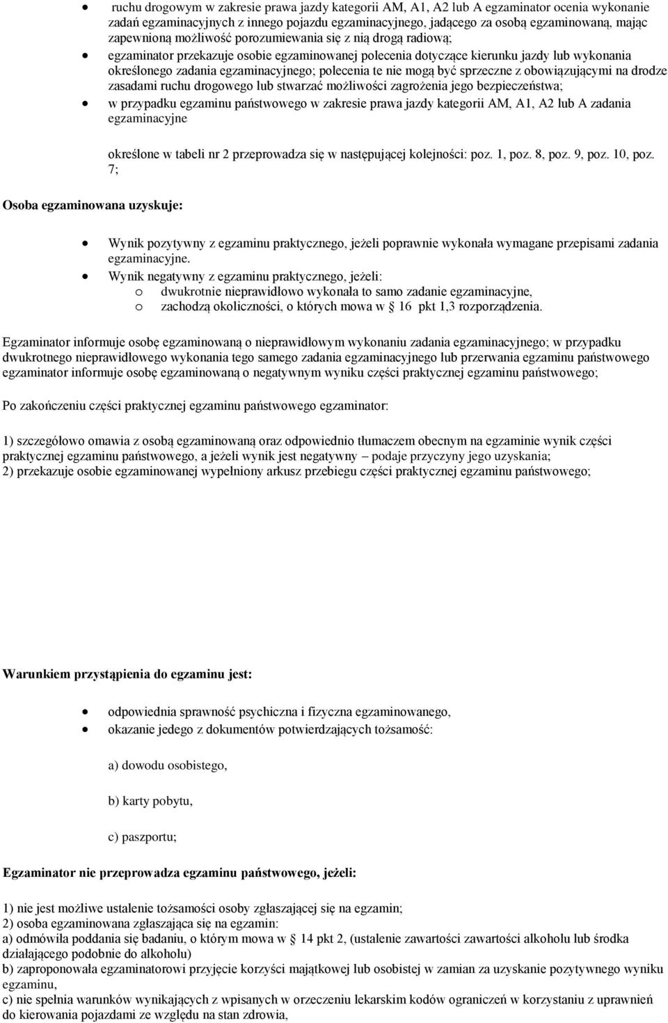 mogą być sprzeczne z obowiązującymi na drodze zasadami ruchu drogowego lub stwarzać możliwości zagrożenia jego bezpieczeństwa; w przypadku egzaminu państwowego w zakresie prawa jazdy kategorii AM,