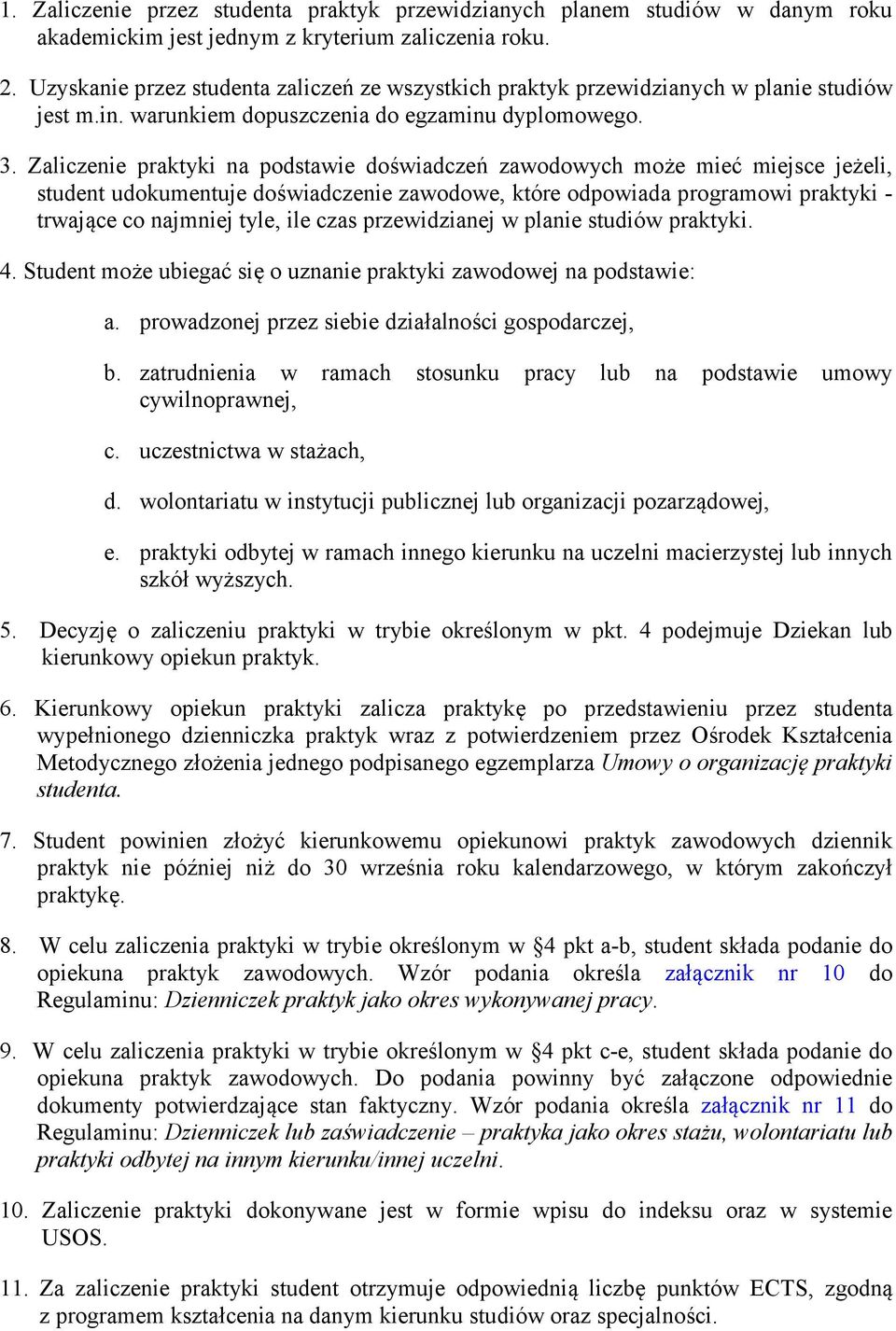 Zaliczenie praktyki na podstawie doświadczeń zawodowych może mieć miejsce jeżeli, student udokumentuje doświadczenie zawodowe, które odpowiada programowi praktyki - trwające co najmniej tyle, ile