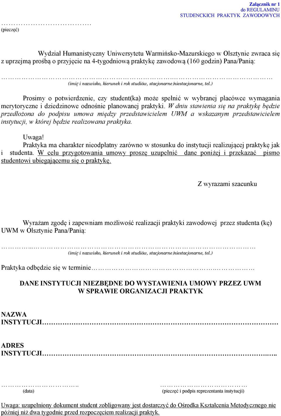 ) Prosimy o potwierdzenie, czy student(ka) może spełnić w wybranej placówce wymagania merytoryczne i dziedzinowe odnośnie planowanej praktyki.