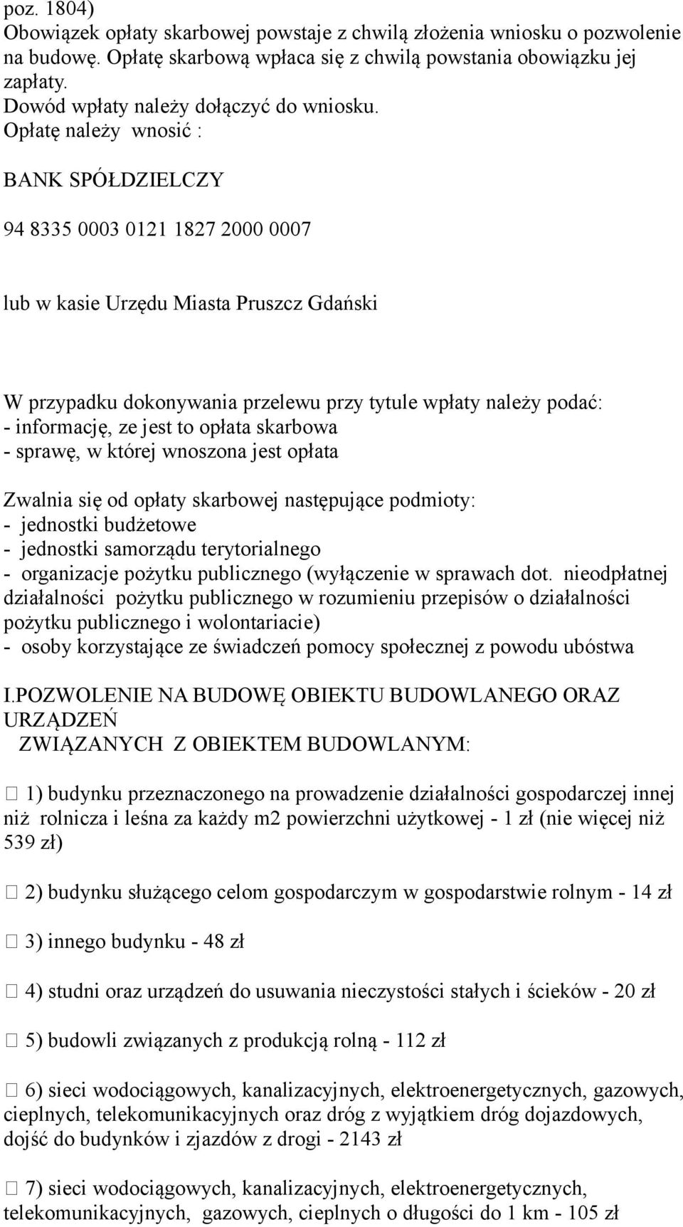 jest to opłata skarbowa - sprawę, w której wnoszona jest opłata Zwalnia się od skarbowej następujące podmioty: - jednostki budżetowe - jednostki samorządu terytorialnego - organizacje pożytku