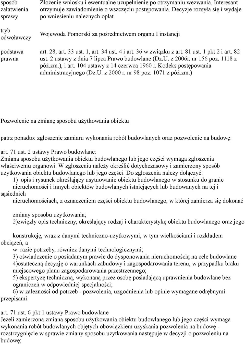 1 pkt 2 i art. 82 ust. 2 ustawy z dnia 7 lipca Prawo budowlane (Dz.U. z 2006r. nr 156 poz. 1118 z póź.zm.), i art. 104 ustawy z 14 czerwca 1960 r. Kodeks postępowania administracyjnego (Dz.U. z 2000 r.