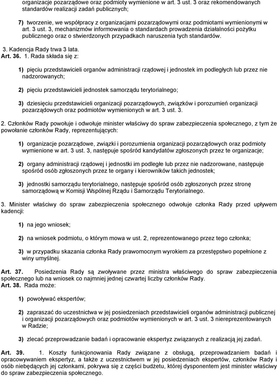 3, mechanizmów informowania o standardach prowadzenia działalności pożytku publicznego oraz o stwierdzonych przypadkach naruszenia tych standardów. 3. Kadencja Rady trwa 3 lata. Art. 36. 1.