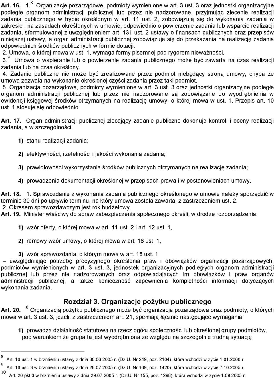 2, zobowiązują się do wykonania zadania w zakresie i na zasadach określonych w umowie, odpowiednio o powierzenie zadania lub wsparcie realizacji zadania, sformułowanej z uwzględnieniem art. 131 ust.