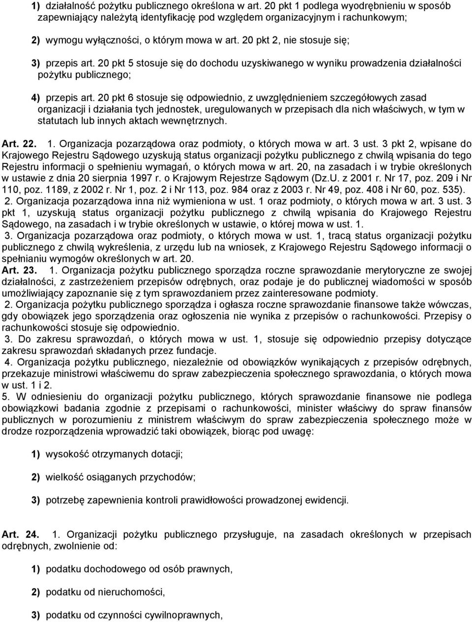 20 pkt 2, nie stosuje się; 3) przepis art. 20 pkt 5 stosuje się do dochodu uzyskiwanego w wyniku prowadzenia działalności pożytku publicznego; 4) przepis art.