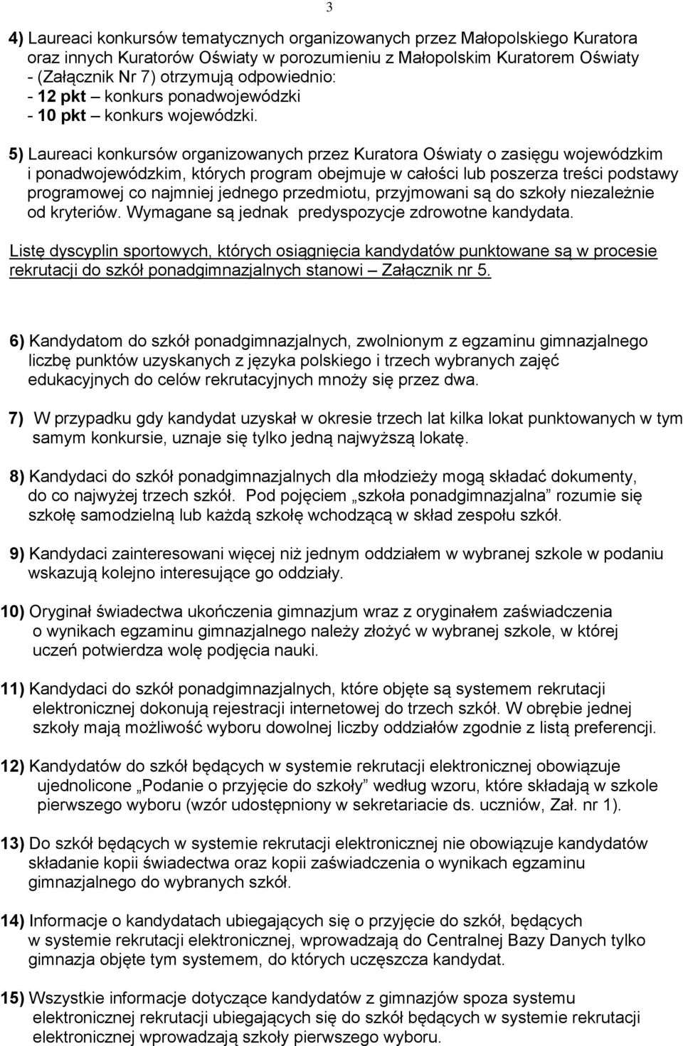 5) Laureaci konkursów organizowanych przez Kuratora Oświaty o zasięgu wojewódzkim i ponadwojewódzkim, których program obejmuje w całości poszerza treści podstawy programowej co najmniej jednego