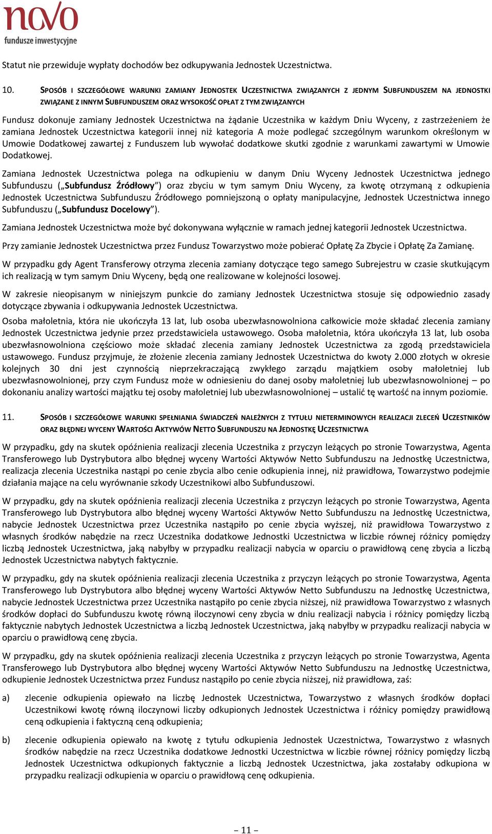 Jednostek Uczestnictwa na żądanie Uczestnika w każdym Dniu Wyceny, z zastrzeżeniem że zamiana Jednostek Uczestnictwa kategorii innej niż kategoria A może podlegać szczególnym warunkom określonym w