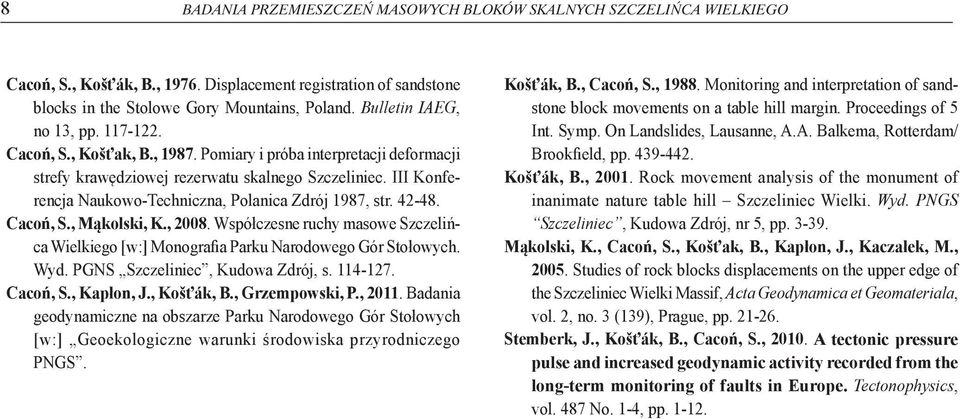 III Konferencja Naukowo-Techniczna, Polanica Zdrój 1987, str. 42-48. Cacoń, S., Mąkolski, K., 2008. Współczesne ruchy masowe Szczelińca Wielkiego [w:] Monografia Parku Narodowego Gór Stołowych. Wyd.