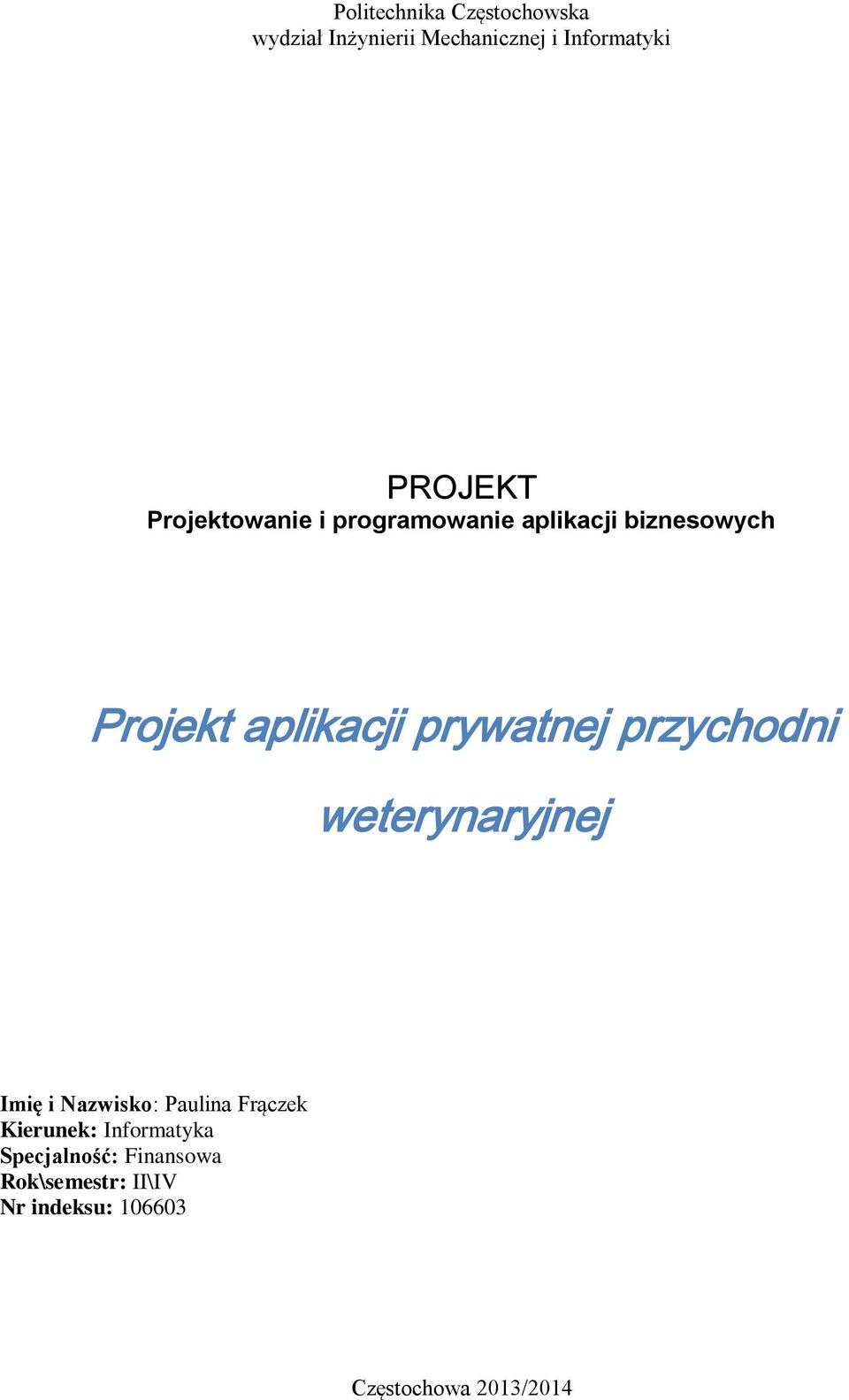 przychodni weterynaryjnej Imię i Nazwisko: Paulina Frączek Kierunek: Informatyka