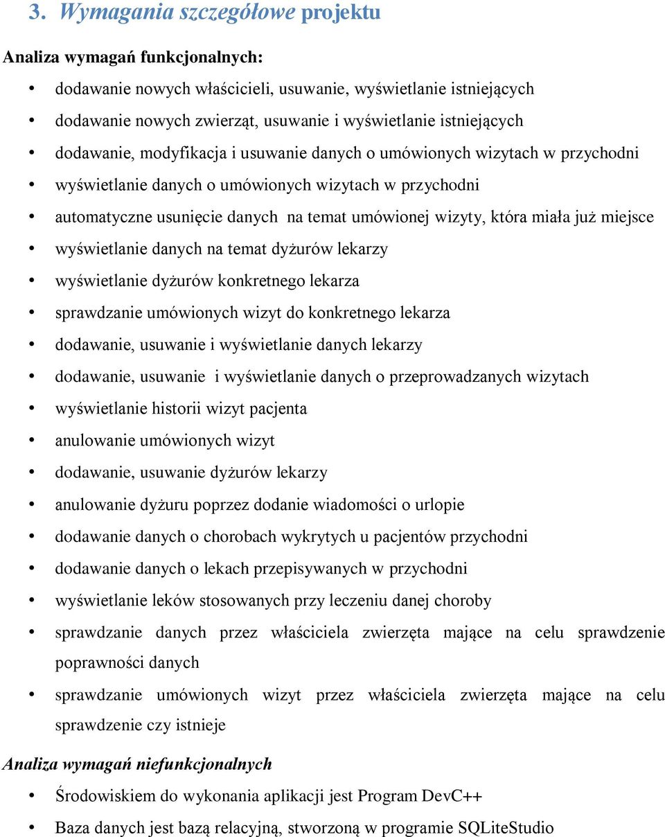 już miejsce wyświetlanie danych na temat dyżurów lekarzy wyświetlanie dyżurów konkretnego lekarza sprawdzanie umówionych wizyt do konkretnego lekarza dodawanie, usuwanie i wyświetlanie danych lekarzy