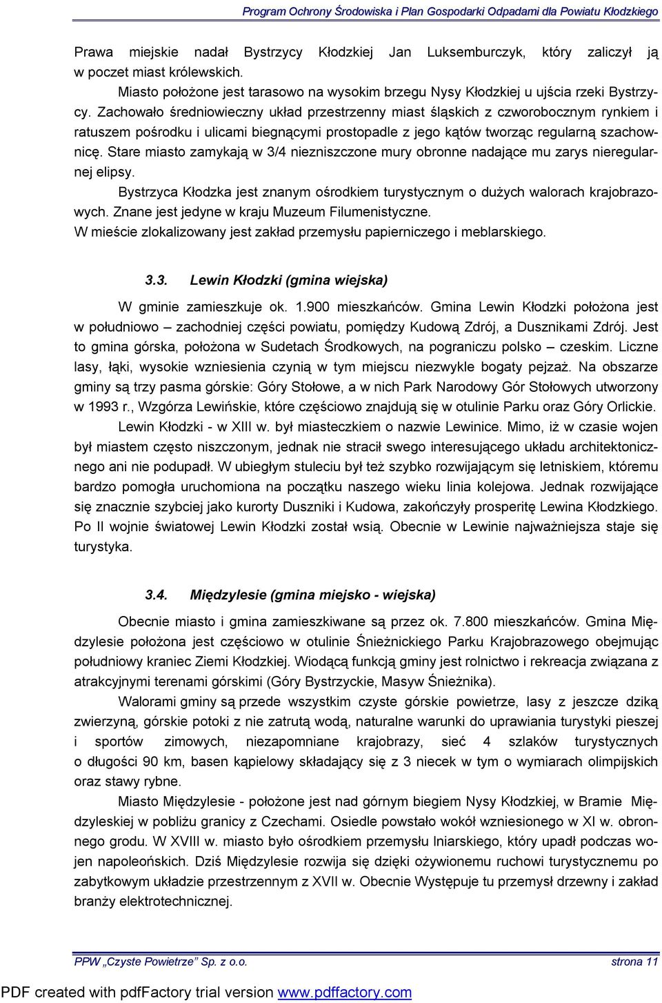 Stare miasto zamykają w 3/4 niezniszczone mury obronne nadające mu zarys nieregularnej elipsy. Bystrzyca Kłodzka jest znanym ośrodkiem turystycznym o dużych walorach krajobrazowych.