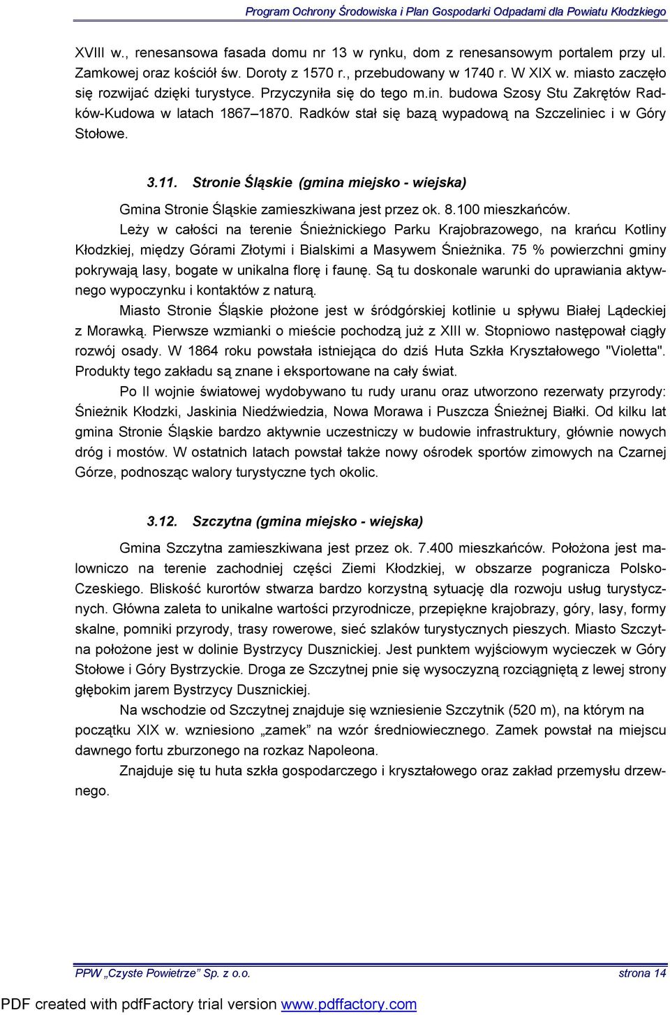 3.11. Stronie Śląskie (gmina miejsko - wiejska) Gmina Stronie Śląskie zamieszkiwana jest przez ok. 8.100 mieszkańców.