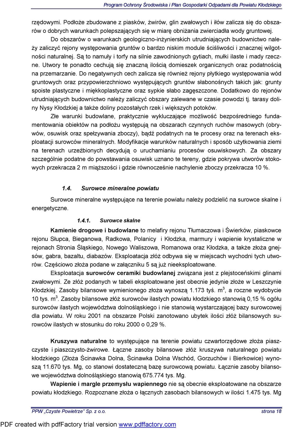 Są to namuły i torfy na silnie zawodnionych gytiach, mułki ilaste i mady rzeczne. Utwory te ponadto cechują się znaczną ilością domieszek organicznych oraz podatnością na przemarzanie.