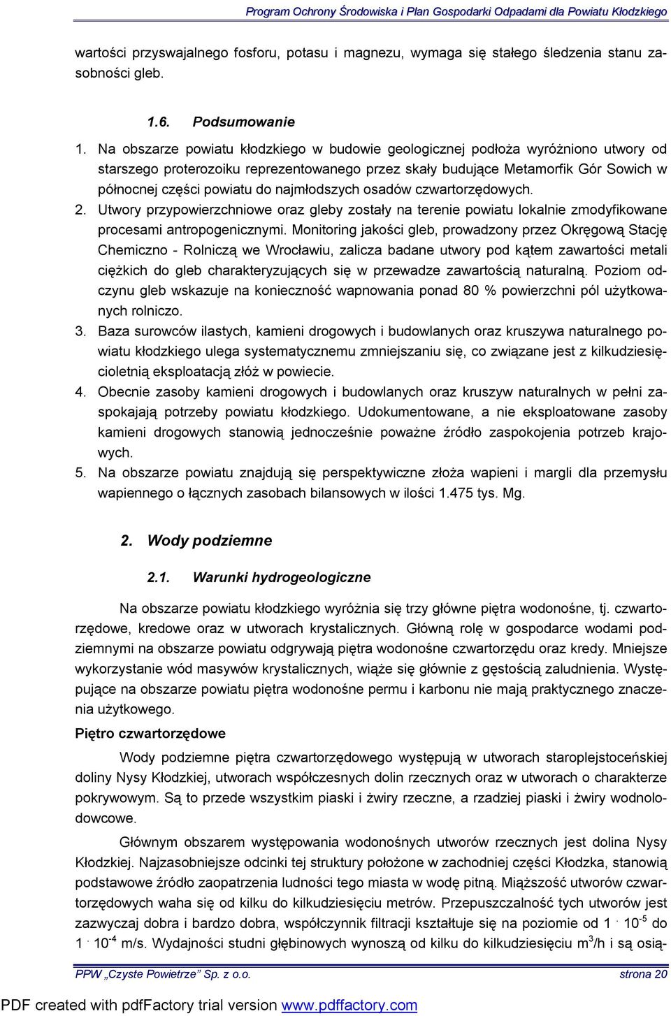 najmłodszych osadów czwartorzędowych. 2. Utwory przypowierzchniowe oraz gleby zostały na terenie powiatu lokalnie zmodyfikowane procesami antropogenicznymi.