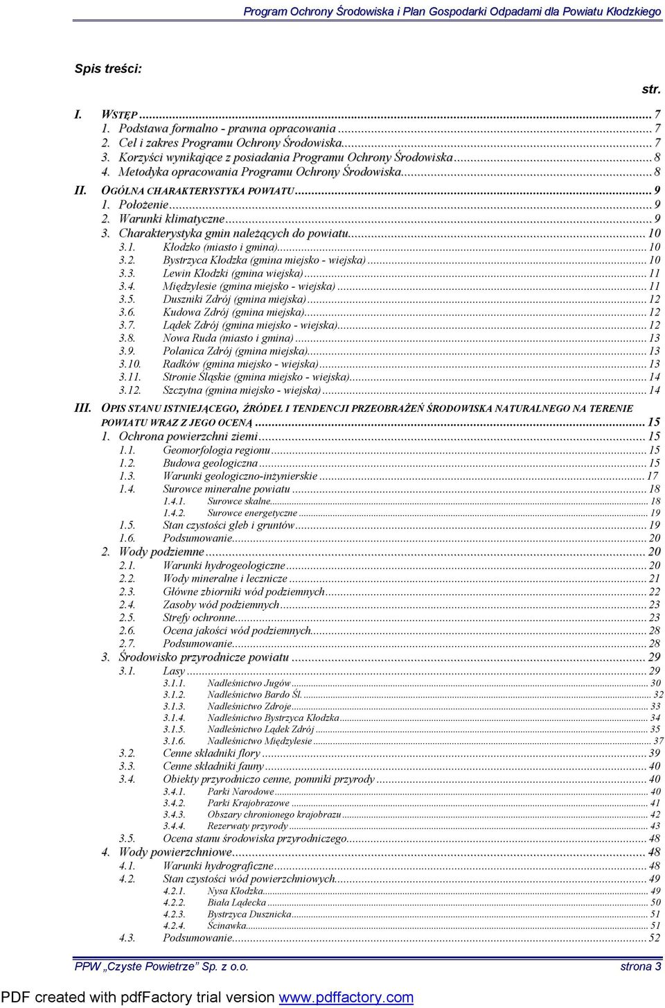 ..10 3.2. Bystrzyca Kłodzka (gmina miejsko - wiejska)...10 3.3. Lewin Kłodzki (gmina wiejska)...11 3.4. Międzylesie (gmina miejsko - wiejska)...11 3.5. Duszniki Zdrój (gmina miejska)...12 3.6.