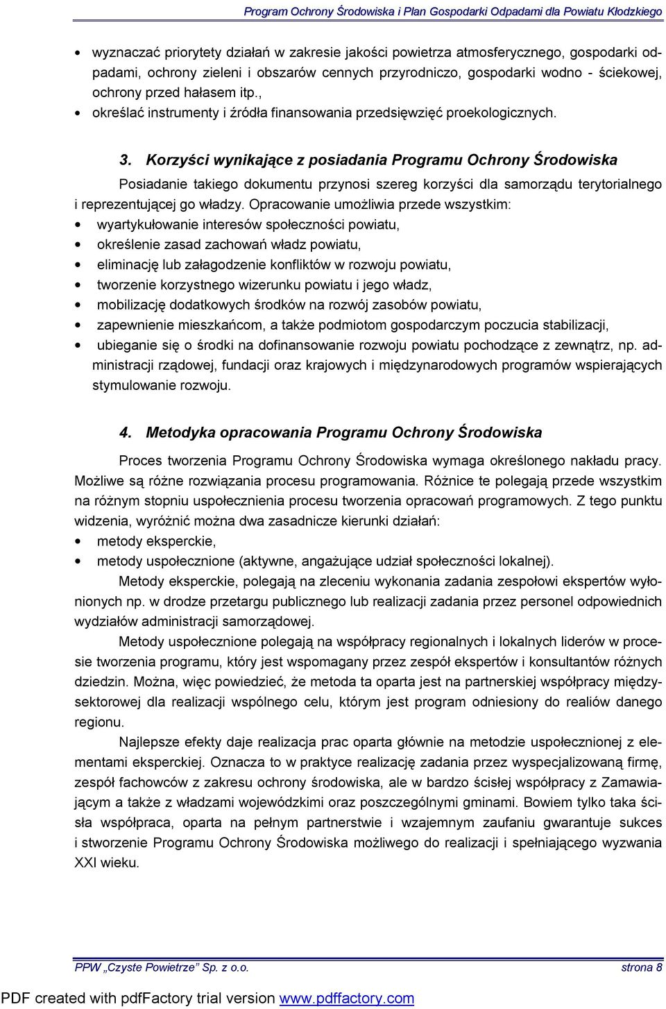 Korzyści wynikające z posiadania Programu Ochrony Środowiska Posiadanie takiego dokumentu przynosi szereg korzyści dla samorządu terytorialnego i reprezentującej go władzy.