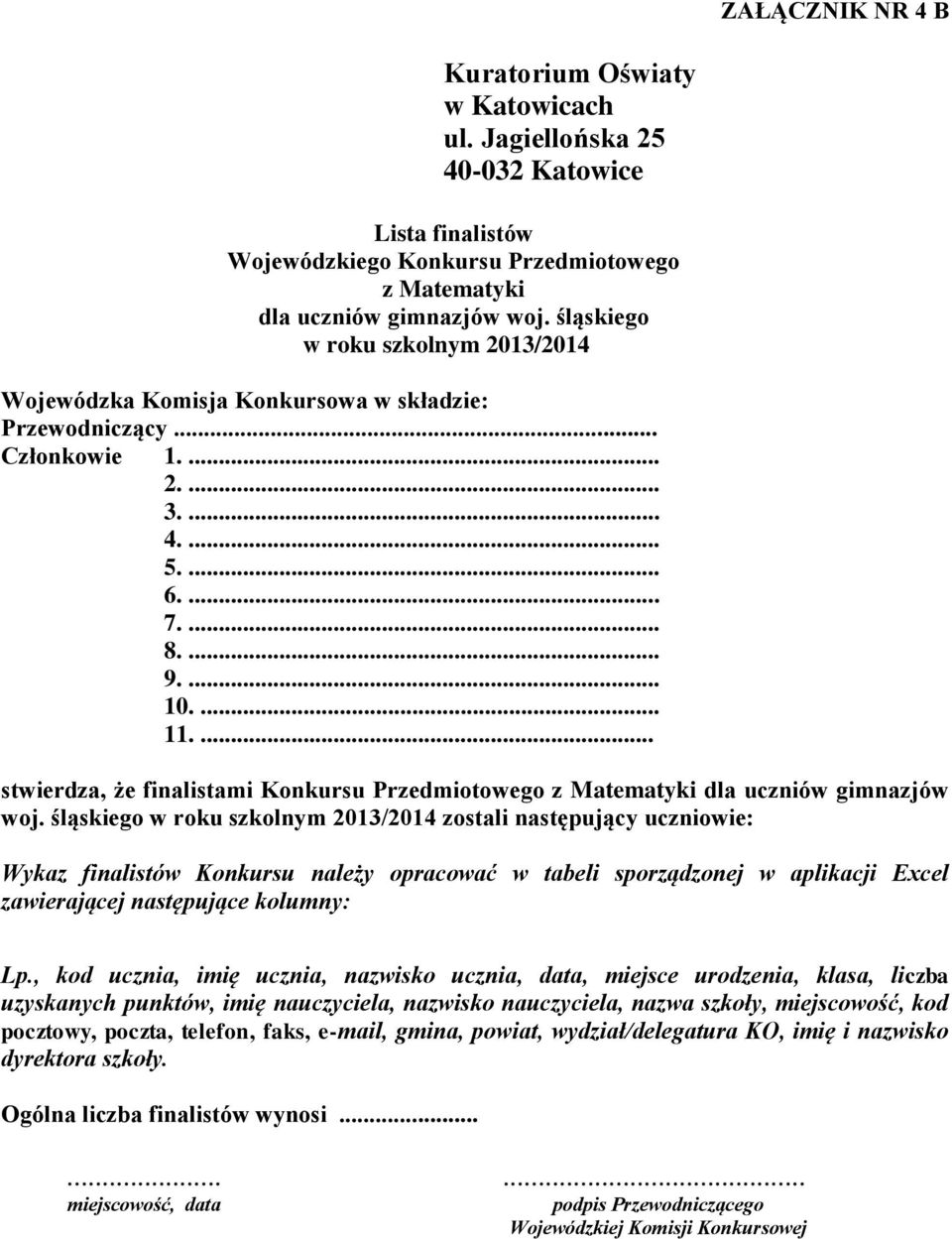 śląskiego zostali następujący uczniowie: Wykaz finalistów Konkursu należy opracować w tabeli sporządzonej w aplikacji Excel zawierającej następujące kolumny: Lp.