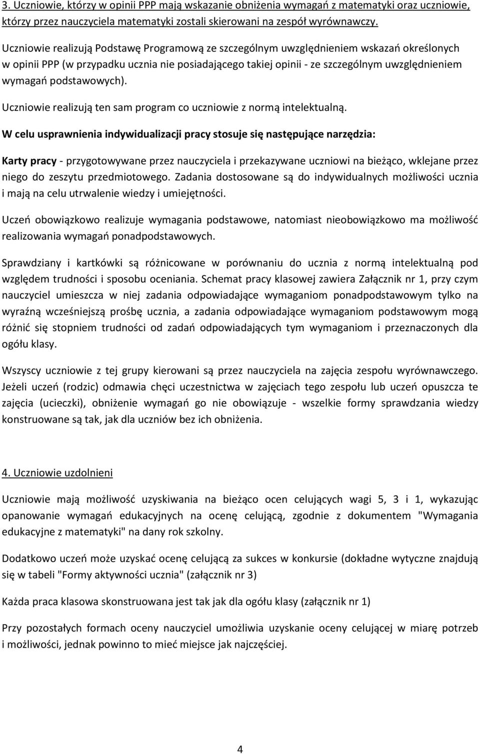 podstawowych). Uczniowie realizują ten sam program co uczniowie z normą intelektualną.