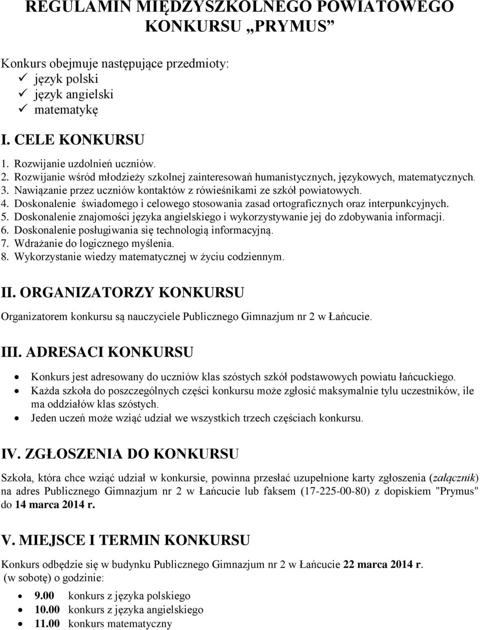 Doskonalenie świadomego i celowego stosowania zasad ortograficznych oraz interpunkcyjnych. 5. Doskonalenie znajomości języka angielskiego i wykorzystywanie jej do zdobywania informacji. 6.