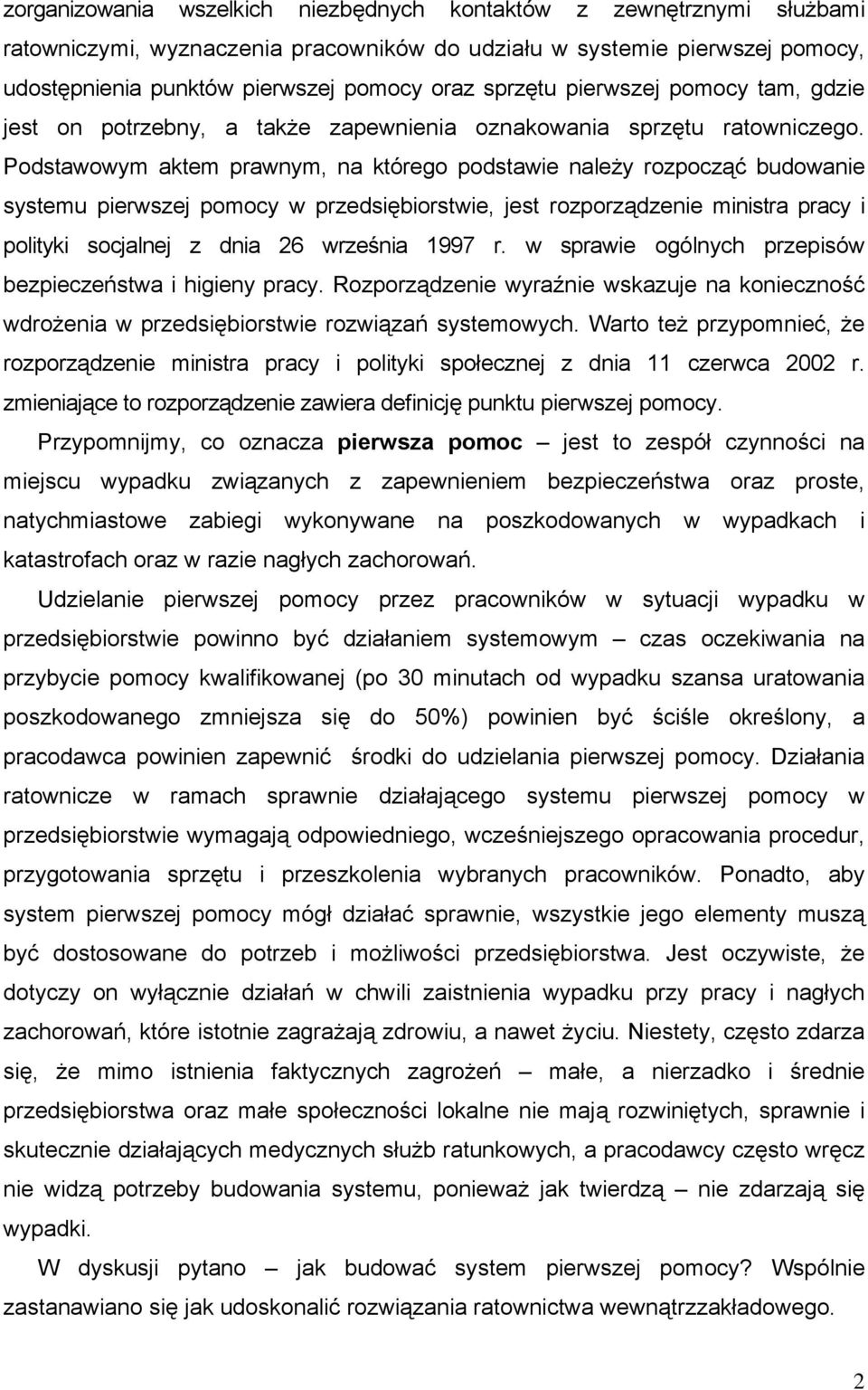 Podstawowym aktem prawnym, na którego podstawie należy rozpocząć budowanie systemu pierwszej pomocy w przedsiębiorstwie, jest rozporządzenie ministra pracy i polityki socjalnej z dnia 26 września