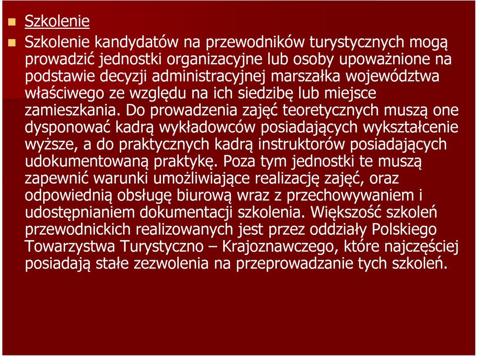 Do prowadzenia zajęć teoretycznych muszą one dysponować kadrą wykładowców posiadających wykształcenie wyższe, а do praktycznych kadrą instruktorów posiadających udokumentowaną praktykę.