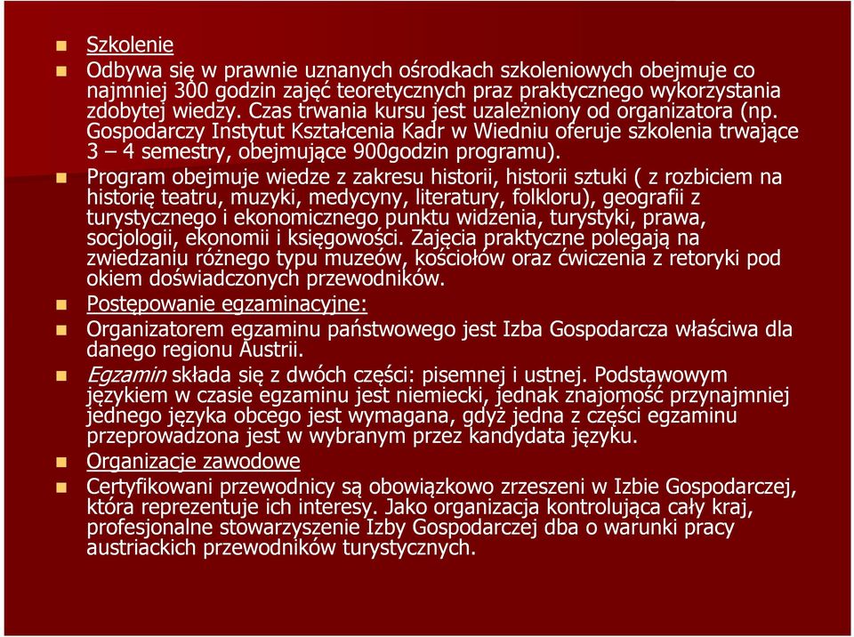 Program obejmuje wiedze z zakresu historii, historii sztuki ( z rozbiciem na historię teatru, muzyki, medycyny, literatury, folkloru), geografii z turystycznego i ekonomicznego punktu widzenia,