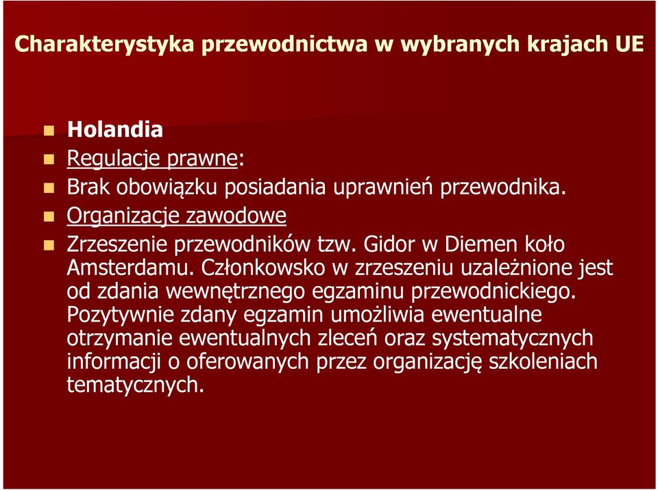 Członkowsko w zrzeszeniu uzależnione jest od zdania wewnętrznego egzaminu przewodnickiego.