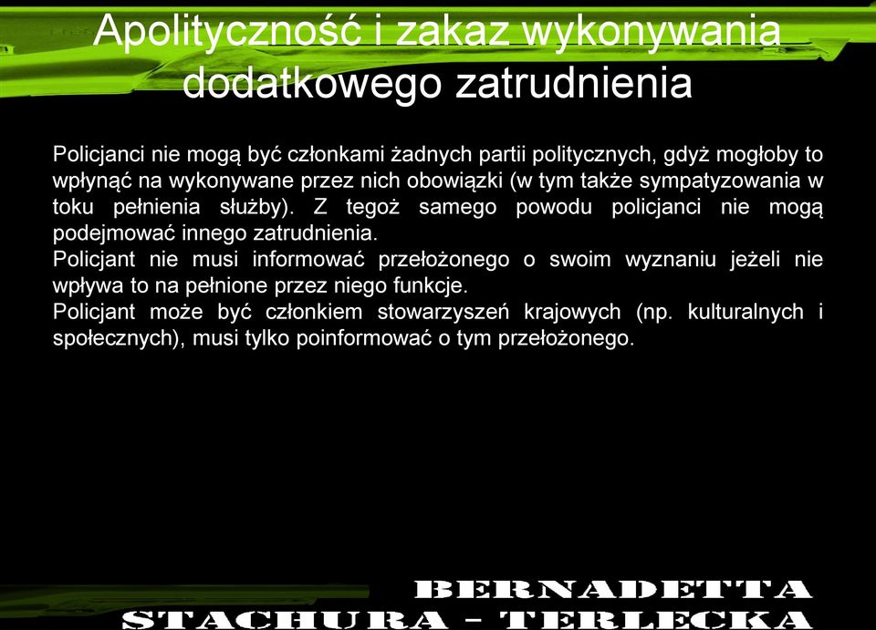 Z tegoż samego powodu policjanci nie mogą podejmować innego zatrudnienia.