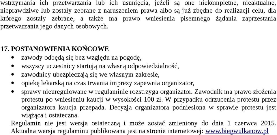 POSTANOWIENIA KOŃCOWE zawody odbędą się bez względu na pogodę, wszyscy uczestnicy startują na własną odpowiedzialność, zawodnicy ubezpieczają się we własnym zakresie, opiekę lekarską na czas trwania