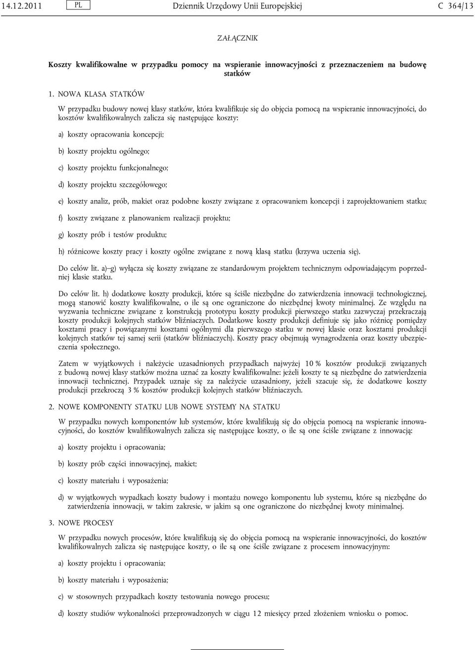 opracowania koncepcji; b) koszty projektu ogólnego; c) koszty projektu funkcjonalnego; d) koszty projektu szczegółowego; e) koszty analiz, prób, makiet oraz podobne koszty związane z opracowaniem