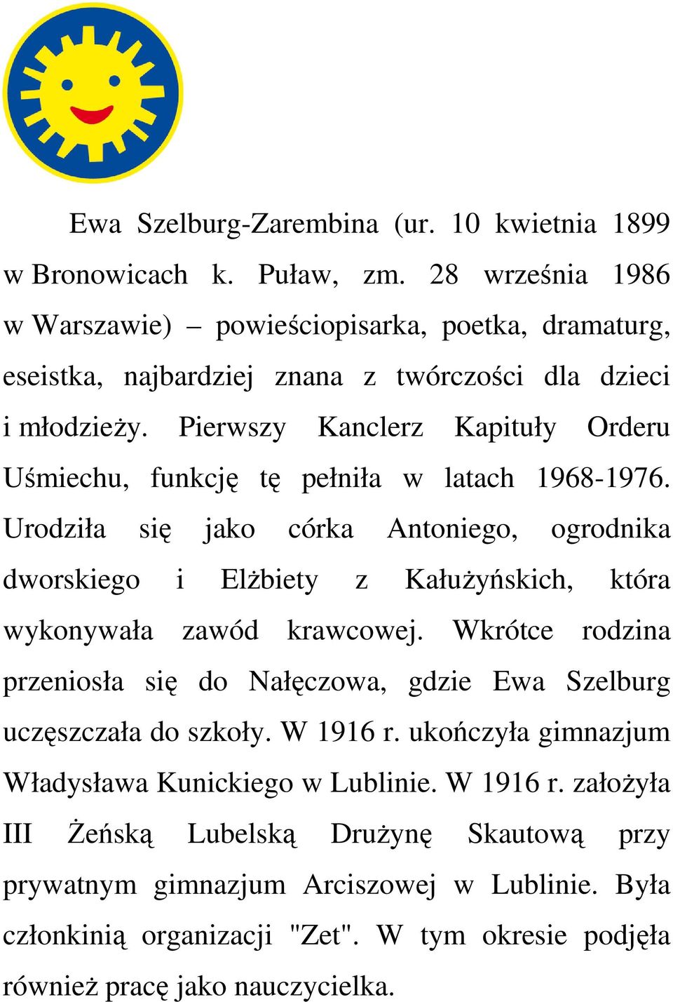 Pierwszy Kanclerz Kapituły Orderu Uśmiechu, funkcję tę pełniła w latach 1968-1976.