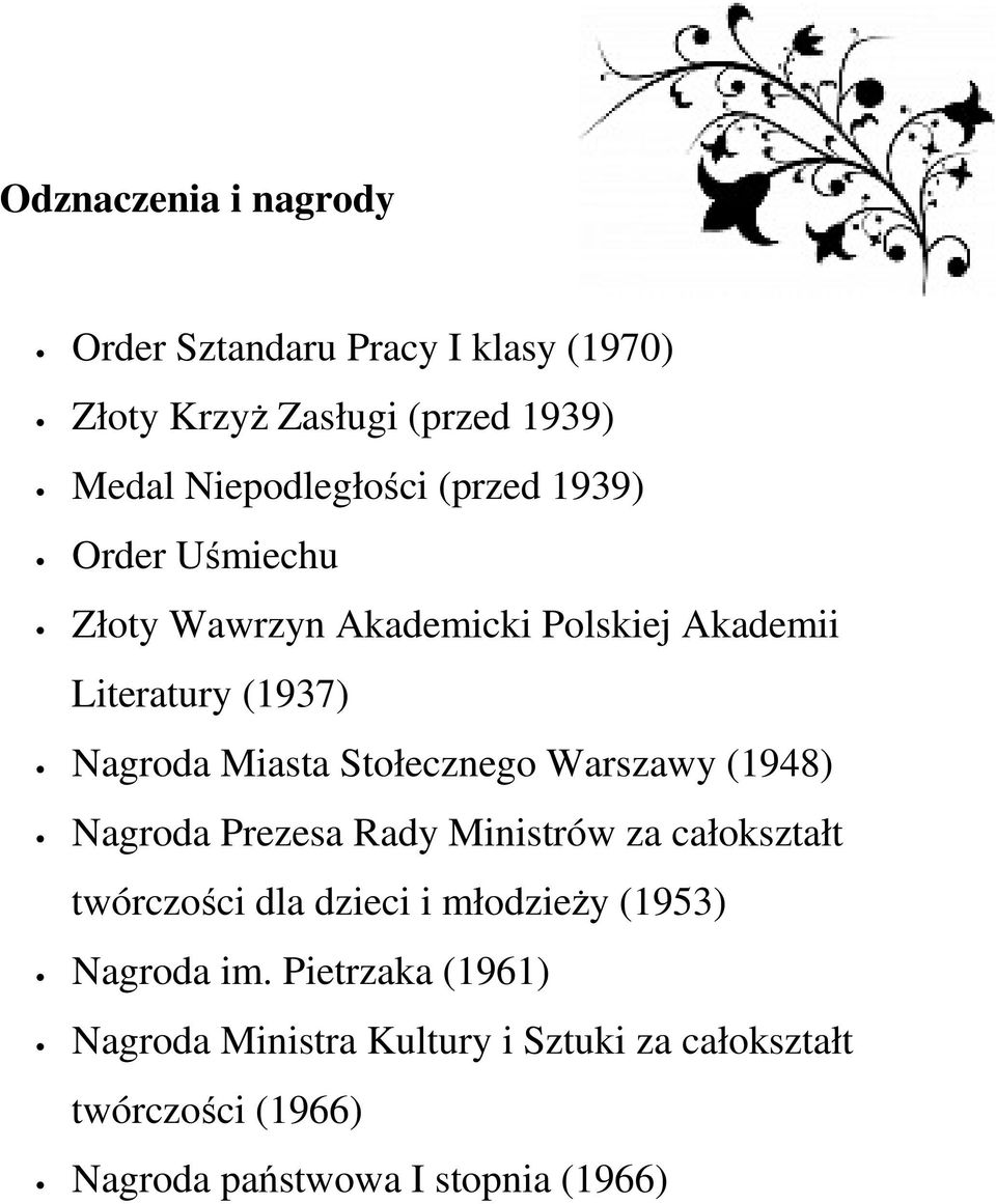 Warszawy (1948) Nagroda Prezesa Rady Ministrów za całokształt twórczości dla dzieci i młodzieŝy (1953) Nagroda im.