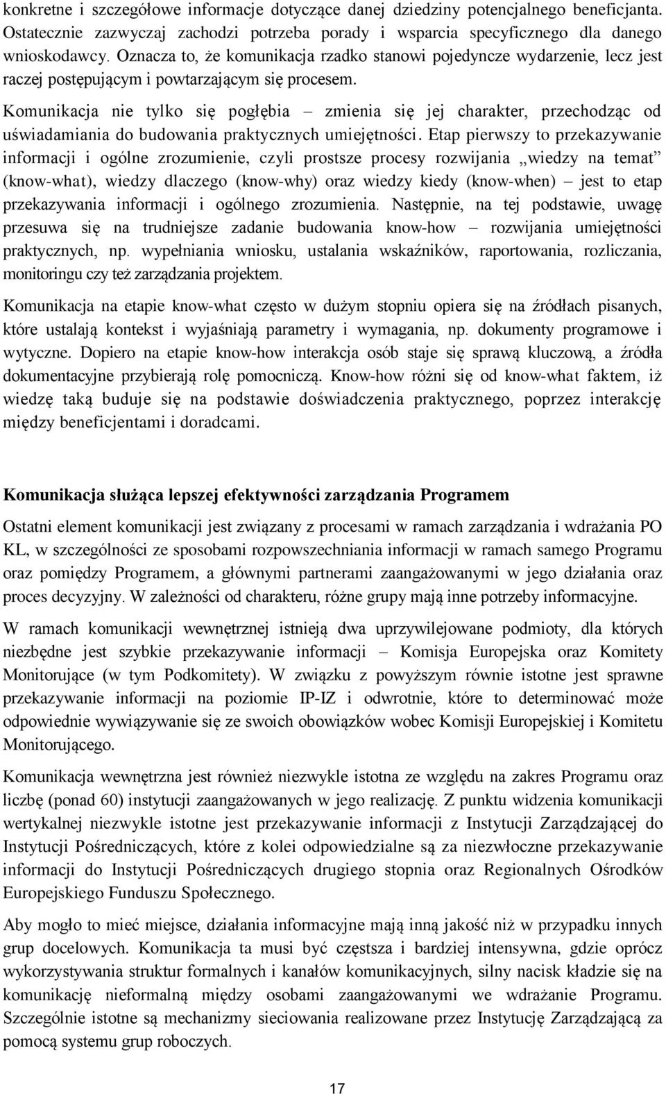 Komunikacja nie tylko się pogłębia zmienia się jej charakter, przechodząc od uświadamiania do budowania praktycznych umiejętności.