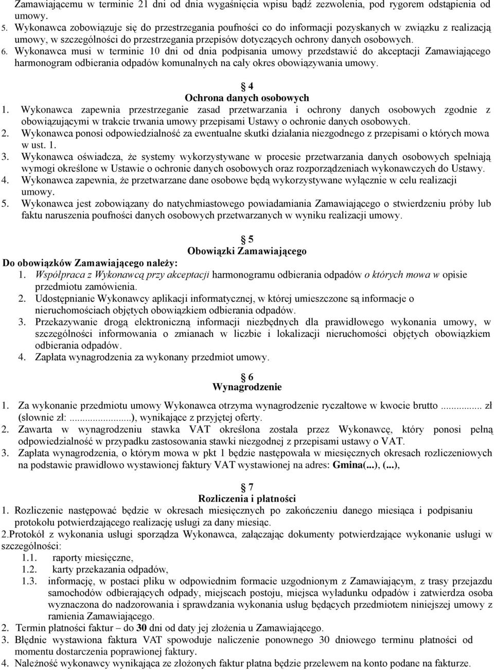 Wykonawca musi w terminie 10 dni od dnia podpisania umowy przedstawić do akceptacji Zamawiającego harmonogram odbierania odpadów komunalnych na cały okres obowiązywania umowy.