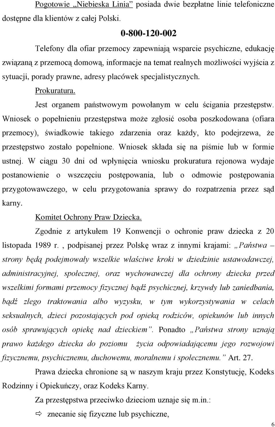 placówek specjalistycznych. Prokuratura. Jest organem państwowym powołanym w celu ścigania przestępstw.