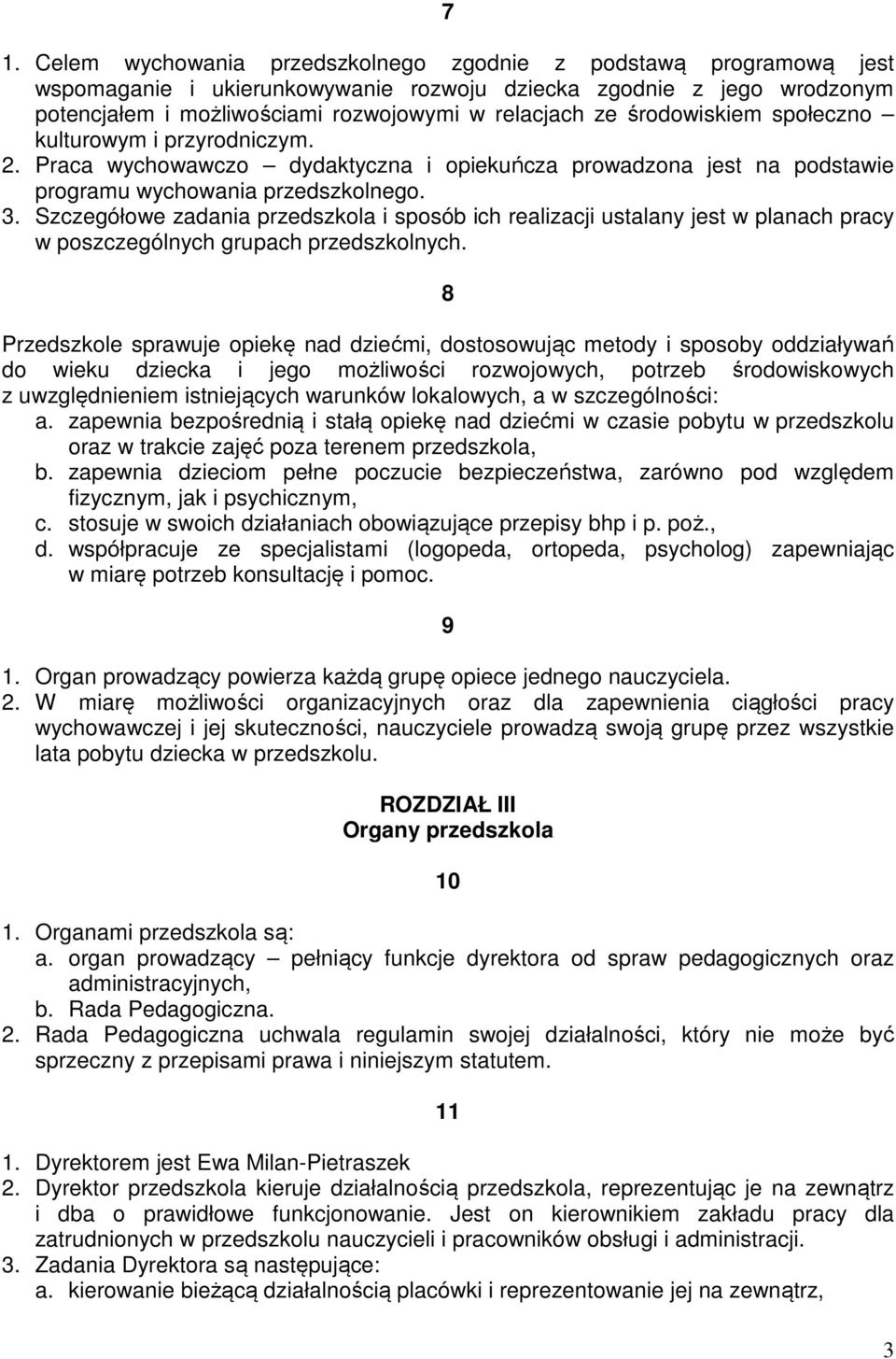 Szczegółowe zadania przedszkola i sposób ich realizacji ustalany jest w planach pracy w poszczególnych grupach przedszkolnych.