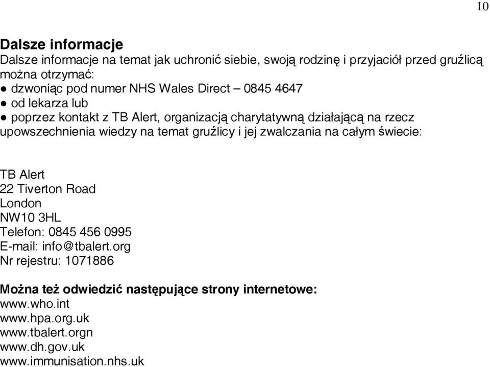 temat gruźlicy i jej zwalczania na całym świecie: TB Alert 22 Tiverton Road London NW10 3HL Telefon: 0845 456 0995 E-mail: info@tbalert.