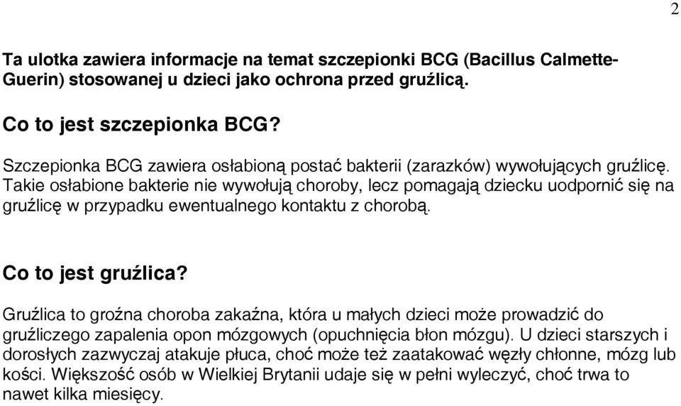 Takie osłabione bakterie nie wywołują choroby, lecz pomagają dziecku uodpornić się na gruźlicę w przypadku ewentualnego kontaktu z chorobą. Co to jest gruźlica?