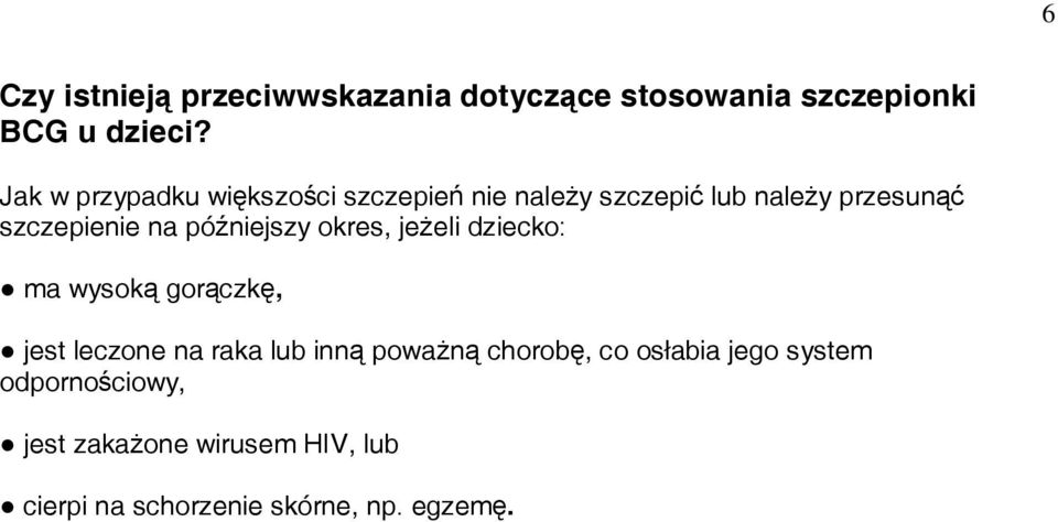 późniejszy okres, jeżeli dziecko: ma wysoką gorączkę, jest leczone na raka lub inną poważną