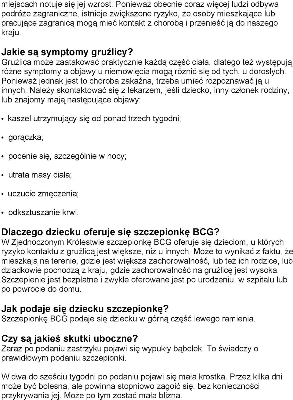 Jakie są symptomy gruźlicy? Gruźlica może zaatakować praktycznie każdą część ciała, dlatego też występują różne symptomy a objawy u niemowlęcia mogą różnić się od tych, u dorosłych.