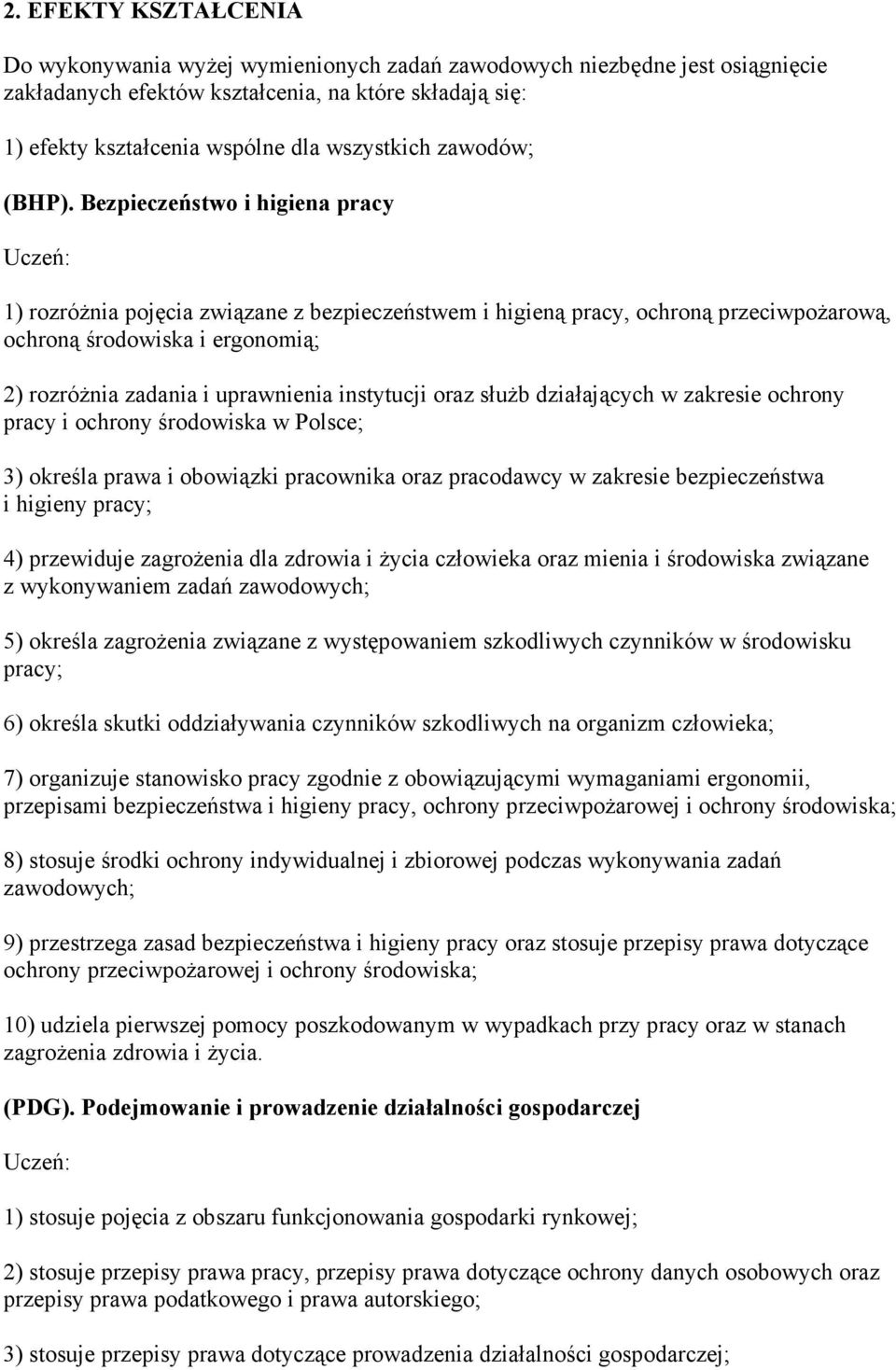 Bezpieczeństwo i higiena pracy 1) rozróŝnia pojęcia związane z bezpieczeństwem i higieną pracy, ochroną przeciwpoŝarową, ochroną środowiska i ergonomią; 2) rozróŝnia zadania i uprawnienia instytucji